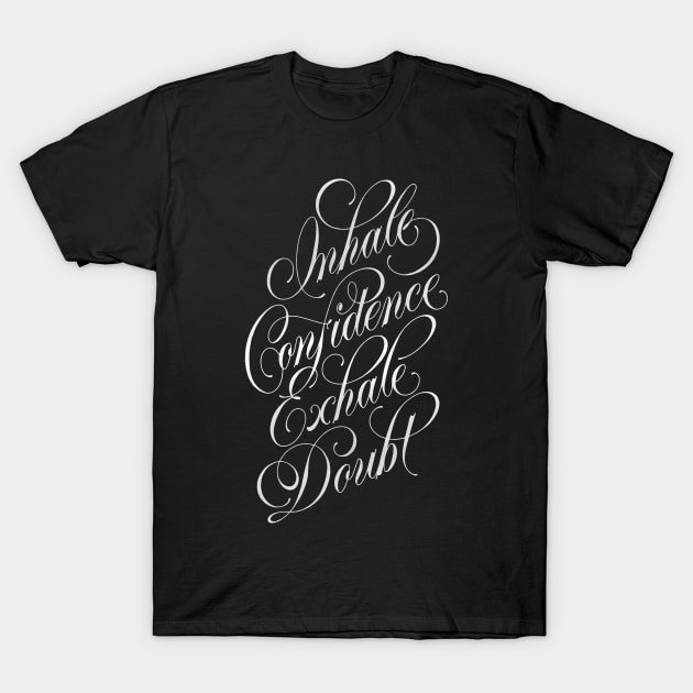 Inhale Confidence, Exhale Doubt (black) T-Shirt by noviajonatan